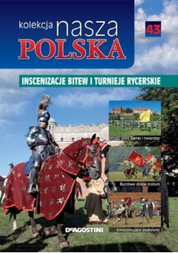 Kolekcja nasza Polska Inscenizacja bitew i turnieje rycerskie tom 43