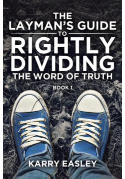 The Layman's Guide To Rightly Dividing The Word of Truth