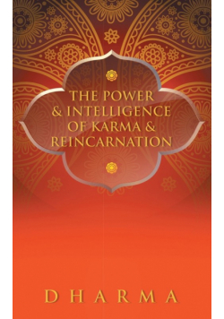 The Power & Intelligence of Karma & Reincarnation