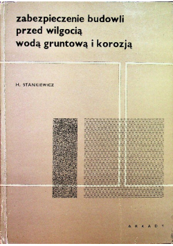 Zabezpieczenie budowli przed wilgocią, wodą gruntową i korozją