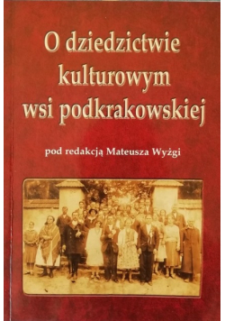 O dziedzictwie kulturowym wsi podkrakowskiej