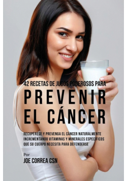 42 Recetas de Jugos Poderosos Para Prevenir el Cáncer