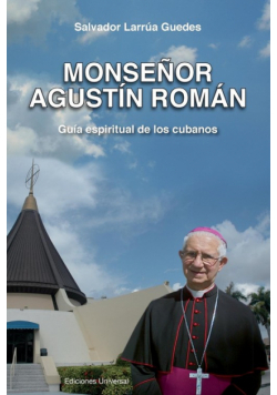 Monsenor Agustin Roman, Guia Espiritual de Los Cubanos