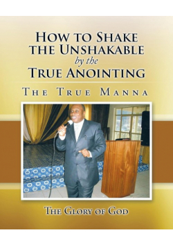 How to Shake the Unshakable by the True Anointing
