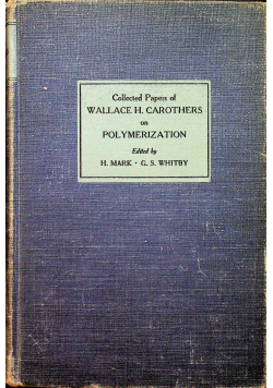 Collected papers of Wallace Hume Carothers on High Polymeric Substances 1940 r.