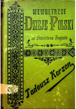 Wewnętrzne dzieje Polski za Stanisława Augusta Tom IV 1897 r.