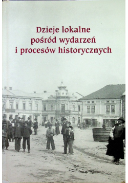Dzieje lokalne pośród wydarzeń i procesów