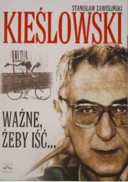 Kieślowski  ważne żeby iść