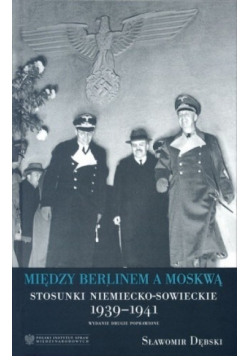 Między Berlinem a Moskwą Stosunki niemiecko - sowieckie 1939 - 1941