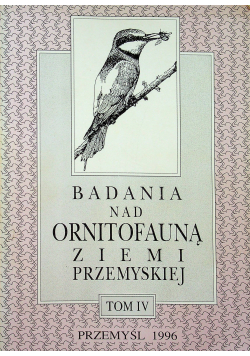 Badania nad ornitofauną ziemi Przemyskiej Tom IV