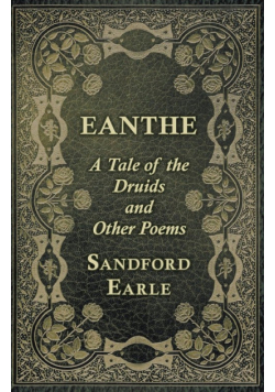 Eanthe - A Tale of the Druids and Other Poems