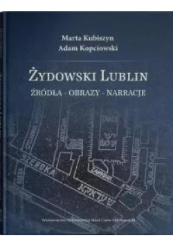 Żydowski Lublin. Źródła - obrazy - narracje