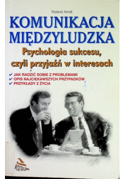 Komunikacja międzyludzka Psychologia sukcesu czyli przyjaźń w interesach