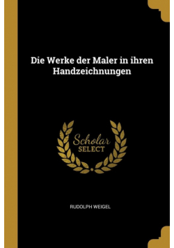 Die Werke der Maler in ihren Handzeichnungen