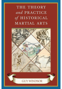 The Theory and Practice of Historical Martial Arts
