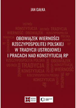 Obowiązek wierności Rzeczypospolitej Polskiej w tradycji ustrojowej i pracach nad Konstytucją RP