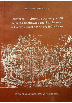 Polityczne i kulturowe aspekty kultu biskupa krakowskiego Stanisława i Czechach w średniowieczu