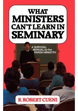 What Ministers Can't Learn in Seminary