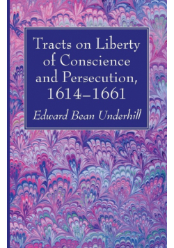 Tracts on Liberty of Conscience and Persecution, 1614-1661