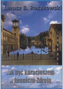 Jak być kuracjuszem w Iwoniczu Zdroju Dedeykacja