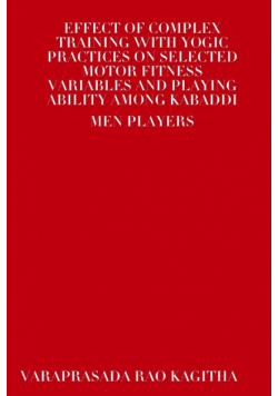 Effect Of Complex Training With Yogic Practices On Selected Motor Fitness Variables And Playing Ability Among Kabaddi Men Players