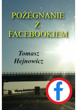 Pozegnanie z Facebookiem
