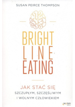 Bright Line Eating Jak stać  się szczupłym szczęśliwym i wolnym człowiekiem