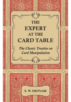 The Expert at the Card Table - The Classic Treatise on Card Manipulation