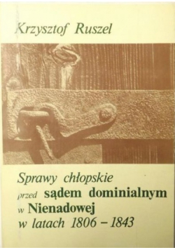 Sprawy chłopskie przed sądem dominialnym w Nienadowej w latach 1806 1843