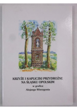 Krzyże i kapliczki przydrożne na śląsku opolskim