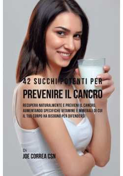 42 Succhi Potenti per Prevenire il cancro