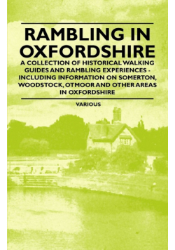 Rambling in Oxfordshire - A Collection of Historical Walking Guides and Rambling Experiences - Including Information on Somerton, Woodstock, Otmoor an