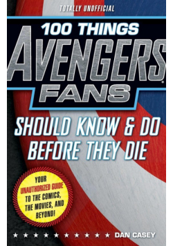 100 Things Avengers Fans Should Know & Do Before They Die