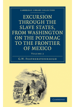 Excursion Through the Slave States, from Washington on the Potomac to the Frontier of Mexico