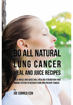 90 All Natural Lung Cancer Meal and Juice Recipes