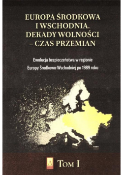 Europa Środkowa i Wschodnia. Dekady wolności T.1