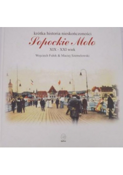 Krótka historia nieskończoności Sopockie molo XIX - XX wiek