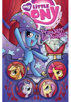 Mój Kucyk Pony. Przyjaźń to magia T.6