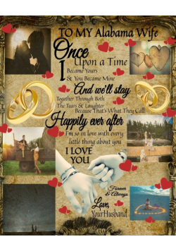 To My Alabama Wife Once Upon A Time I Became Yours & You Became Mine And We'll Stay Together Through Both The Tears & Laughter