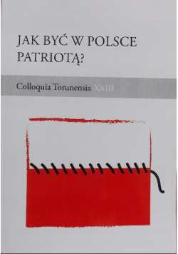 Jak być w Polsce patriotą