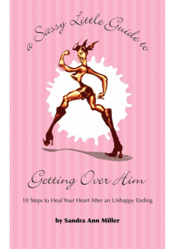 A Sassy Little Guide to Getting Over Him