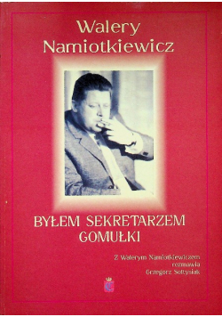 Byłem sekretarzem Gomułki