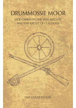 Drummossie Moor - Jack Cameron, the Irish Brigade and the Battle of Culloden