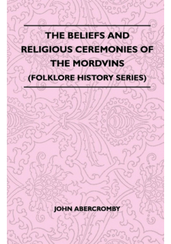 The Beliefs and Religious Ceremonies of the Mordvins (Folklore History Series)