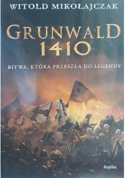 Grunwald 1410 Bitwa która przeszła do legendy.
