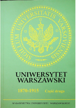 Uniwersytet Warszawski 1870 1915 Część druga