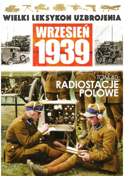Wielki leksykon uzbrojenia Wrzesień 1939 Tom 40 Radiostacje polowe