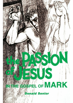 The Passion of Jesus in the Gospel of Mark