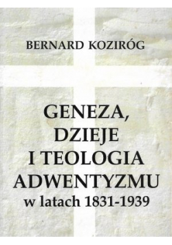 Geneza dzieje i teologia adwentyzmu w latach 1831 1939