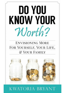 Do You Know Your Worth? Envisioning More for Yourself, Your Life, & Your Family
